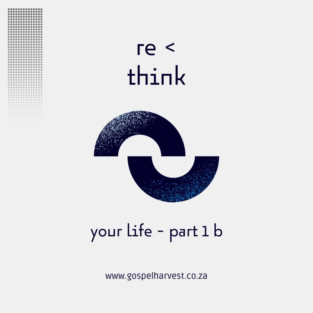 Rethink Your Life – Part 1b