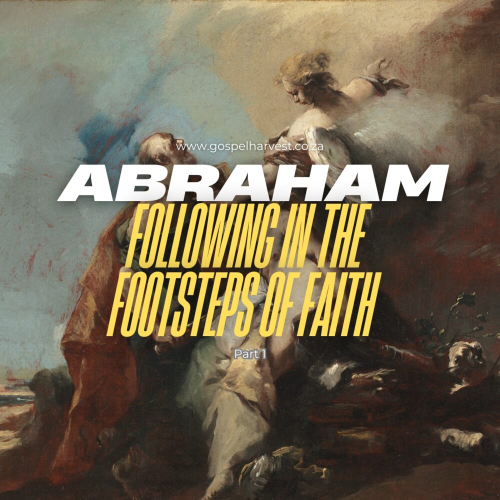 Abraham- Following In The Footsteps Of Faith - Part 1