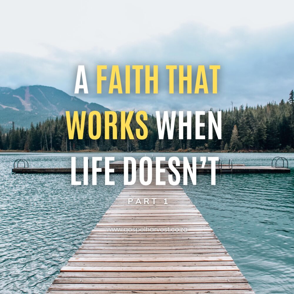 A Faith That Works When Life Doesn’t – Part 1 Image