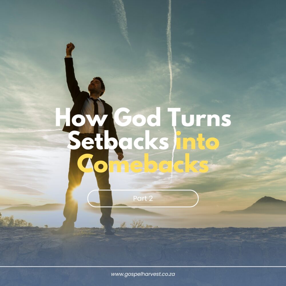 How God Turns Setbacks into Comebacks – Part 2